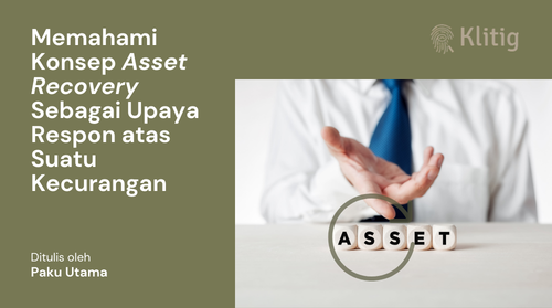 Memahami Konsep Asset Recovery Sebagai Upaya Respon atas Suatu Kecurangan